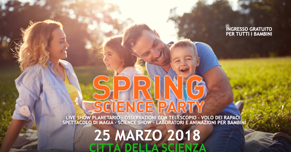 SPRING SCIENCE PARTY - 25 marzo a Città della Scienza_1200x628